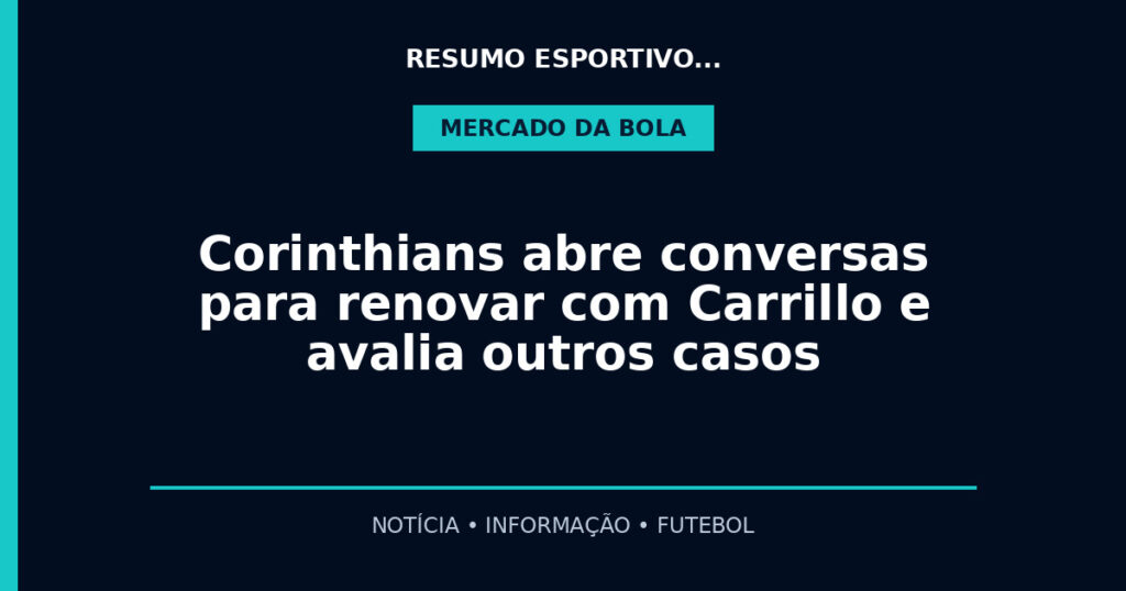 Corinthians abre conversas para renovar com Carrillo e avalia outros casos
