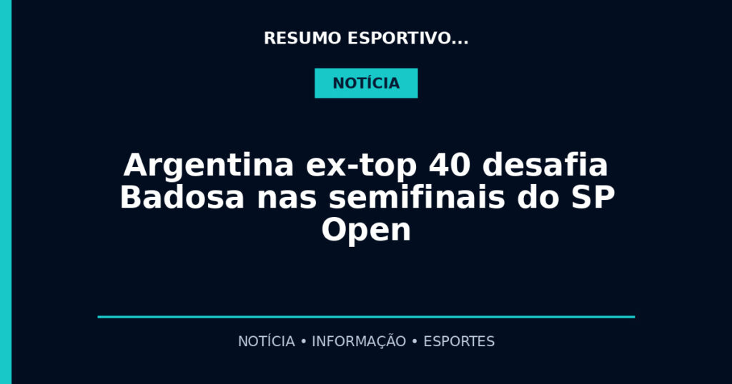 Argentina ex-top 40 desafia Badosa nas semifinais do SP Open