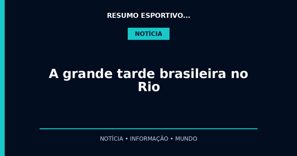 A grande tarde brasileira no Rio