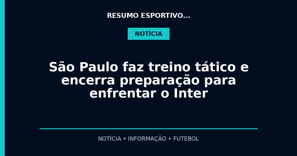 São Paulo faz treino tático e encerra preparação para enfrentar o Inter