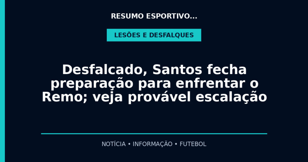 Desfalcado, Santos fecha preparação para enfrentar o Remo; veja provável escalação
