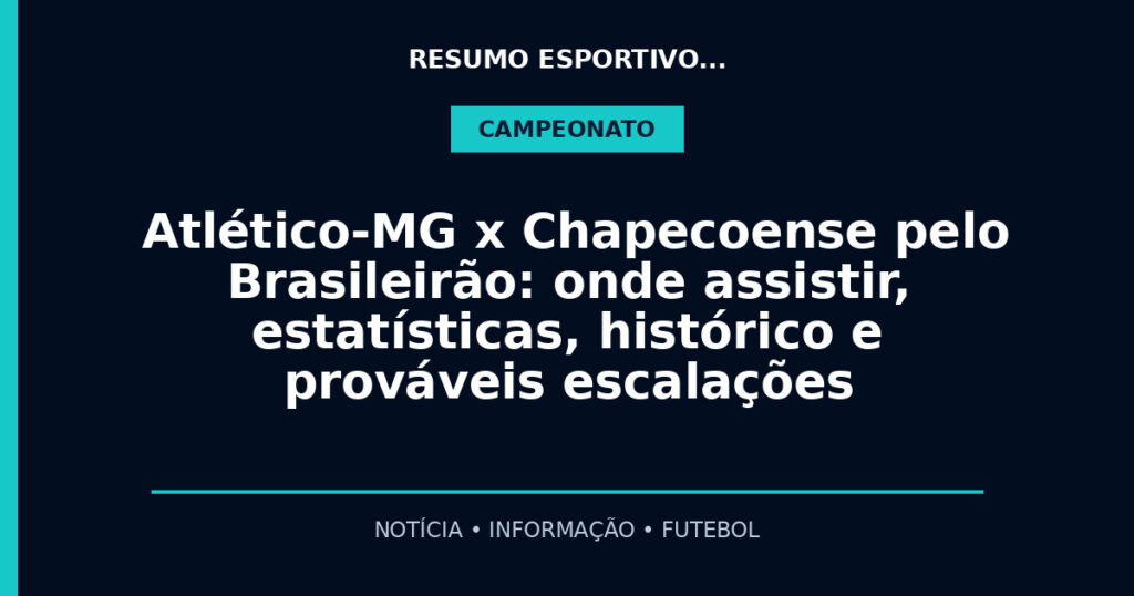 Atlético-MG x Chapecoense pelo Brasileirão: onde assistir, estatísticas, histórico e prováveis escalações