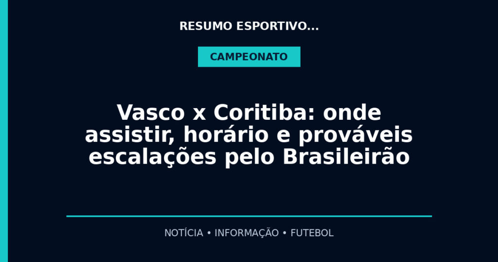 Vasco x Coritiba: onde assistir, horário e prováveis escalações pelo Brasileirão
