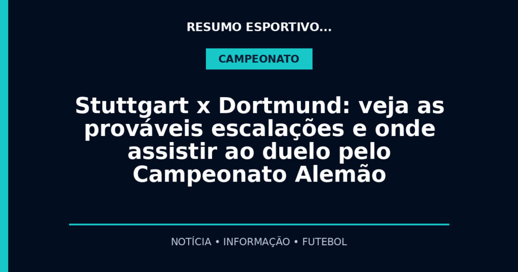 Stuttgart x Dortmund: veja as prováveis escalações e onde assistir ao duelo pelo Campeonato Alemão