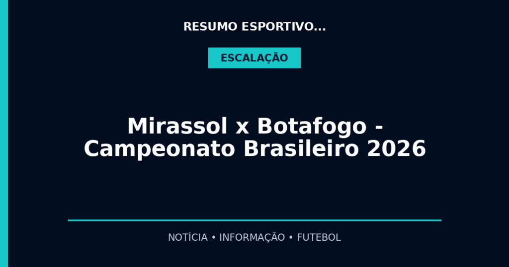 Mirassol x Botafogo – Campeonato Brasileiro 2026