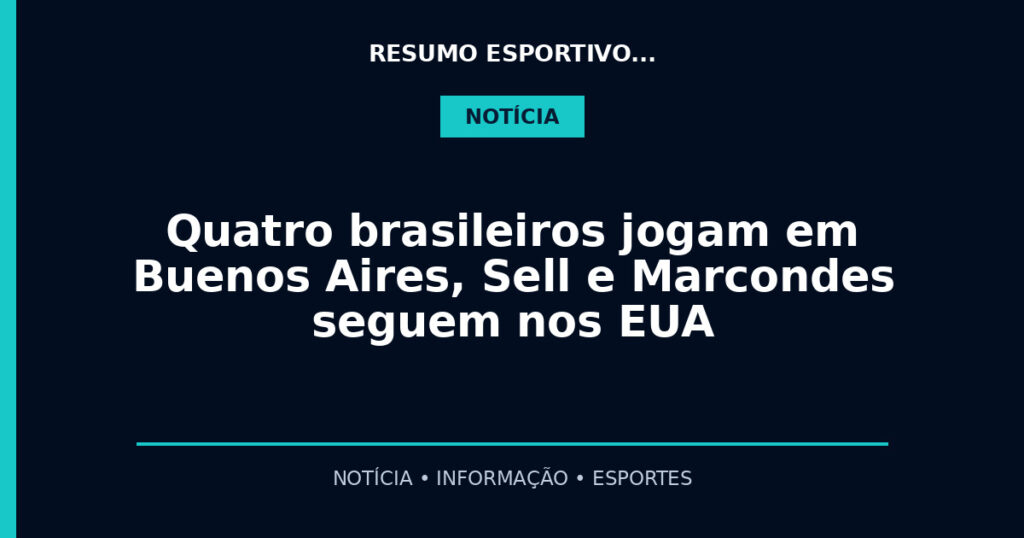 Quatro brasileiros jogam em Buenos Aires, Sell e Marcondes seguem nos EUA
