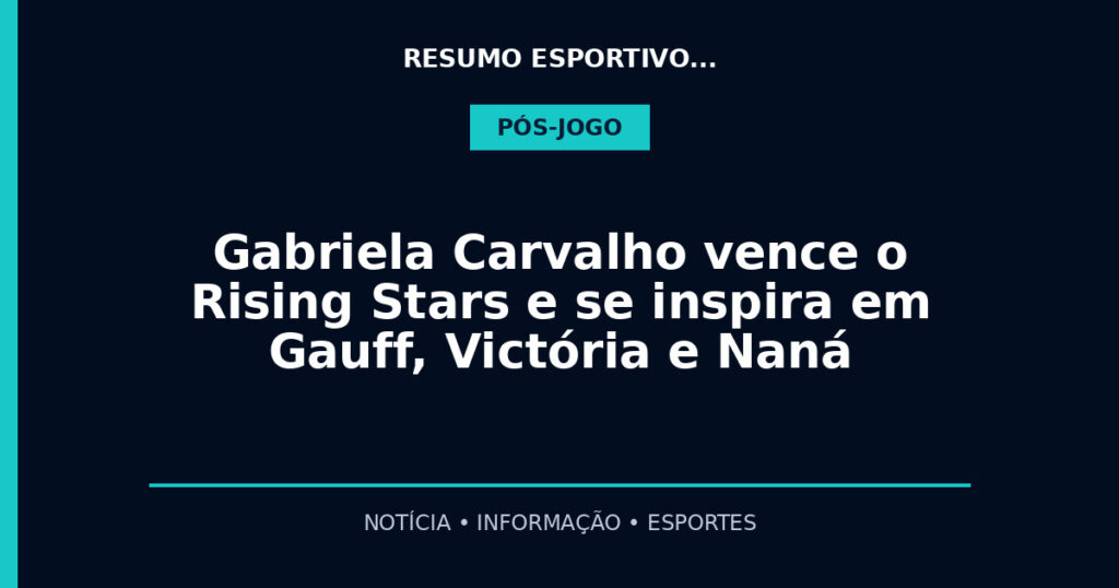 Gabriela Carvalho vence o Rising Stars e se inspira em Gauff, Victória e Naná