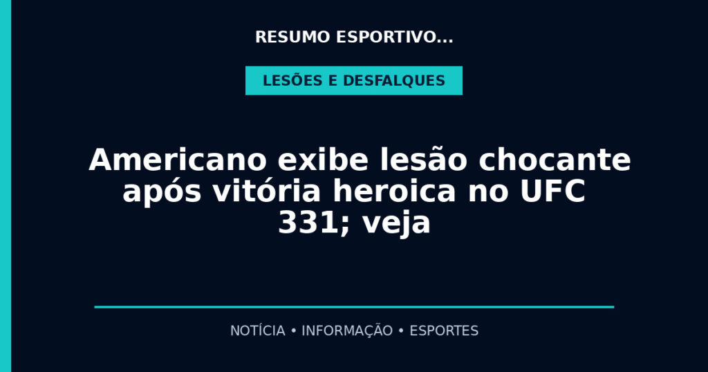 Americano exibe lesão chocante após vitória heroica no UFC 331; veja