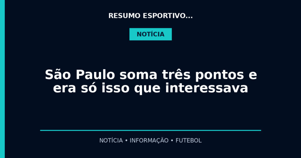 São Paulo soma três pontos e era só isso que interessava