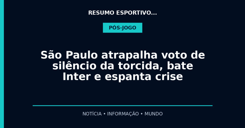 São Paulo atrapalha voto de silêncio da torcida, bate Inter e espanta crise