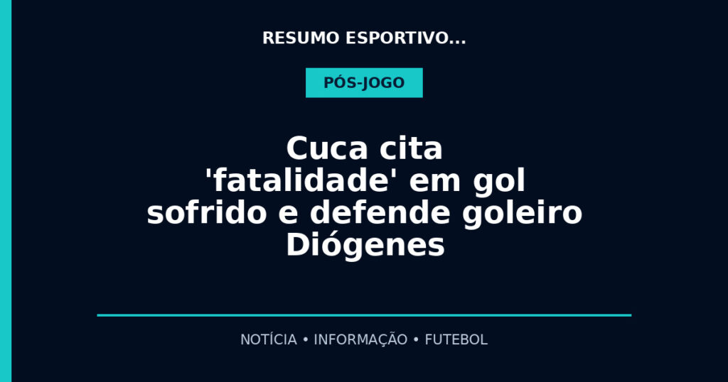 Cuca cita 'fatalidade' em gol sofrido e defende goleiro Diógenes