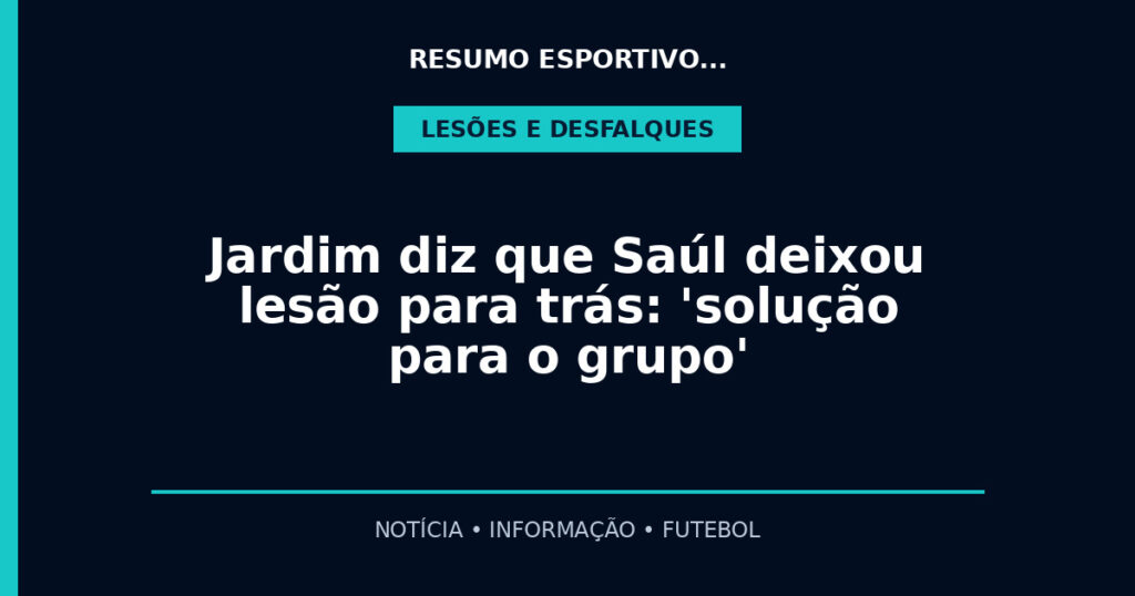 Jardim diz que Saúl deixou lesão para trás: 'solução para o grupo'