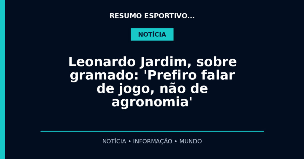 Leonardo Jardim, sobre gramado: 'Prefiro falar de jogo, não de agronomia'