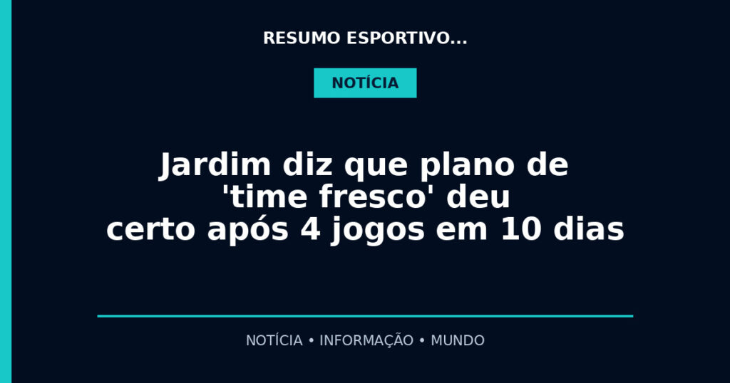 Jardim diz que plano de 'time fresco' deu certo após 4 jogos em 10 dias
