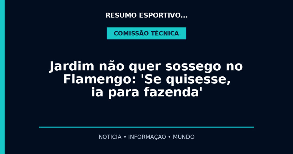 Jardim não quer sossego no Flamengo: 'Se quisesse, ia para fazenda'