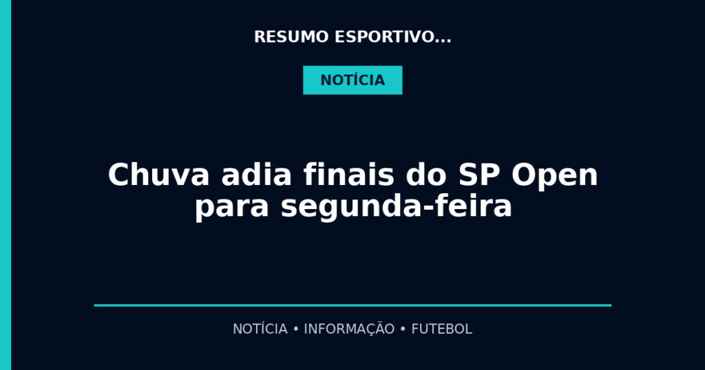 Chuva adia finais do SP Open para segunda-feira