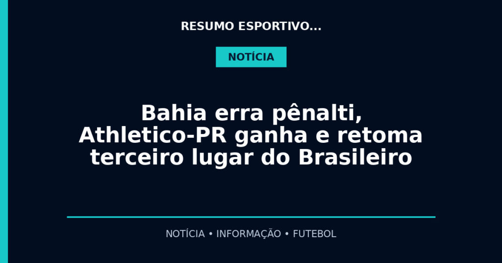 Bahia erra pênalti, Athletico-PR ganha e retoma terceiro lugar do Brasileiro