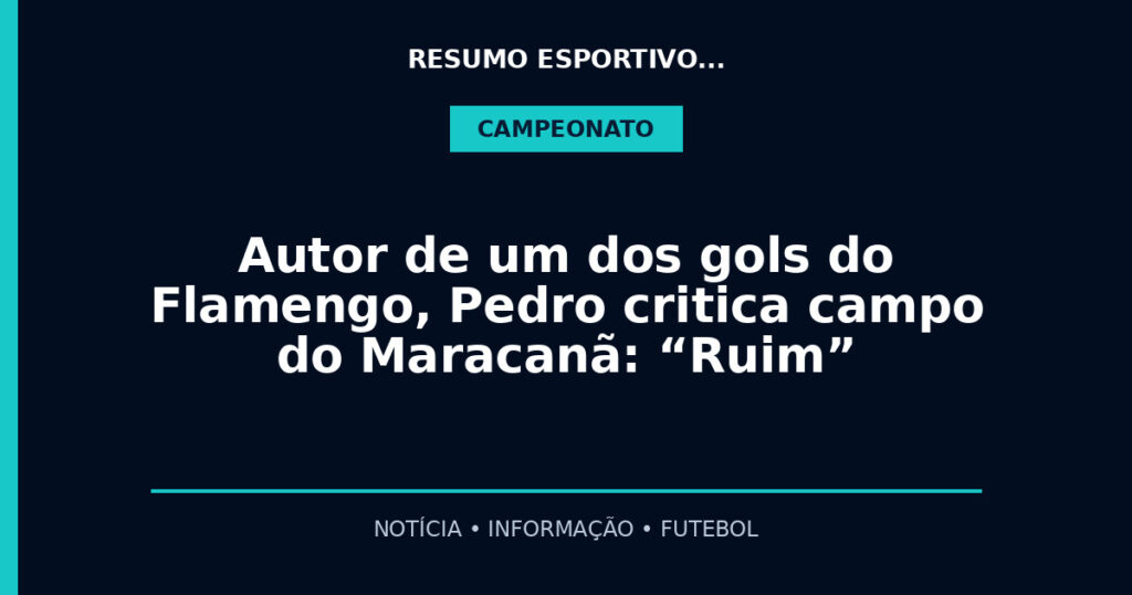 Autor de um dos gols do Flamengo, Pedro critica campo do Maracanã: “Ruim”