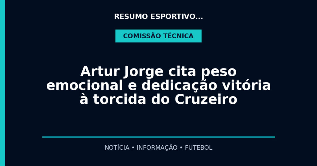 Artur Jorge cita peso emocional e dedicação vitória à torcida do Cruzeiro