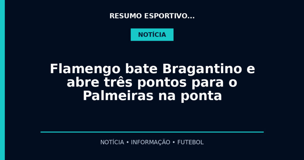 Flamengo bate Bragantino e abre três pontos para o Palmeiras na ponta
