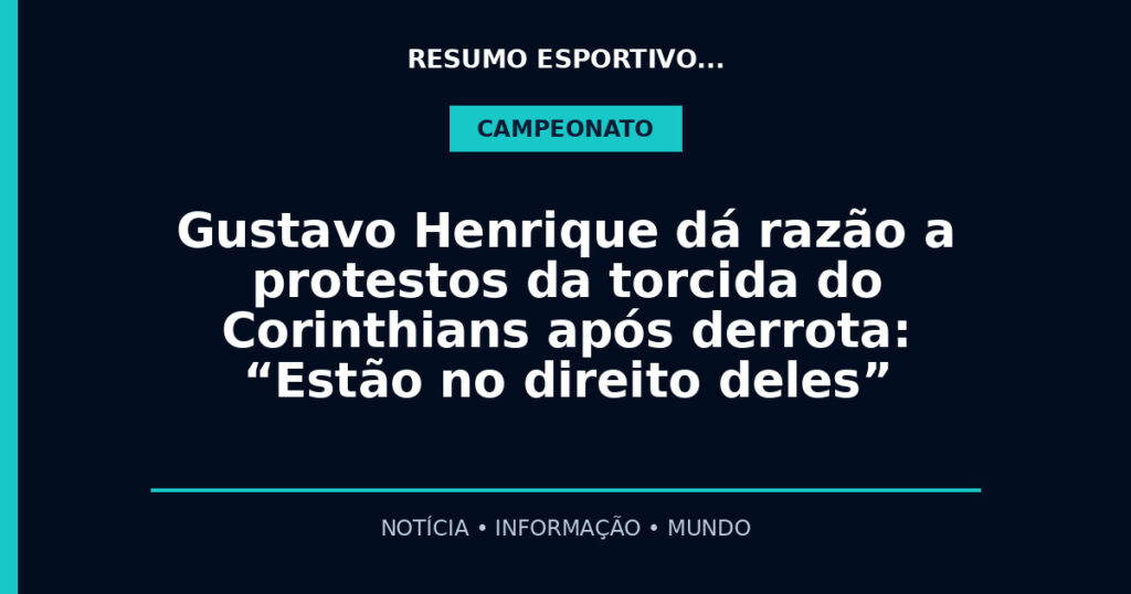 Gustavo Henrique dá razão a protestos da torcida do Corinthians após derrota: “Estão no direito deles”