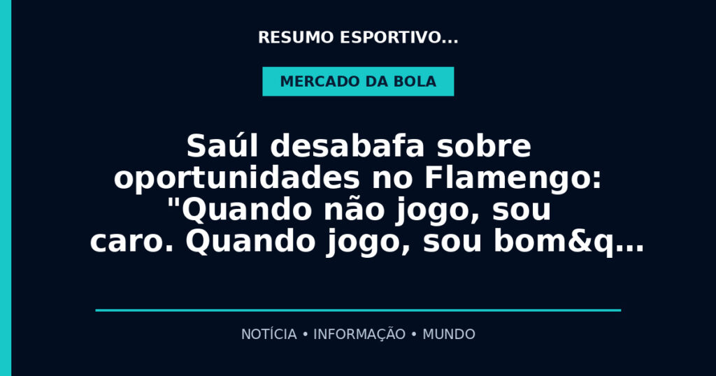 Saúl desabafa sobre oportunidades no Flamengo: "Quando não jogo, sou caro. Quando jogo, sou bom&q…