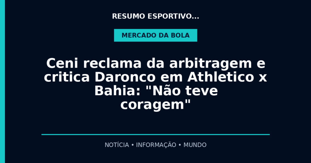 Ceni reclama da arbitragem e critica Daronco em Athletico x Bahia: "Não teve coragem"