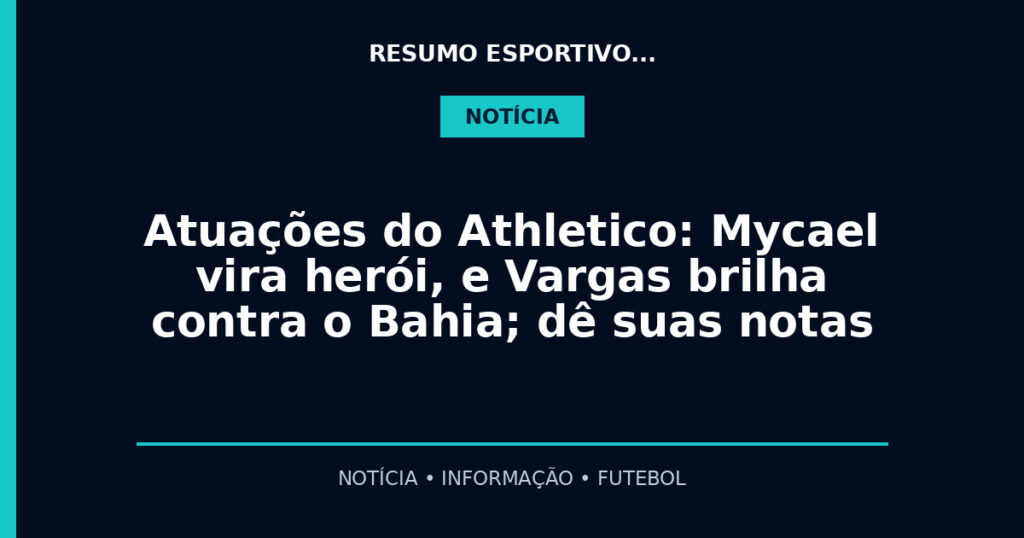 Atuações do Athletico: Mycael vira herói, e Vargas brilha contra o Bahia; dê suas notas