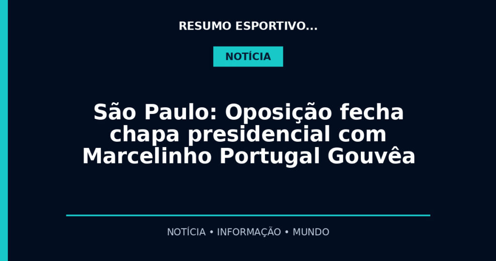 São Paulo: Oposição fecha chapa presidencial com Marcelinho Portugal Gouvêa
