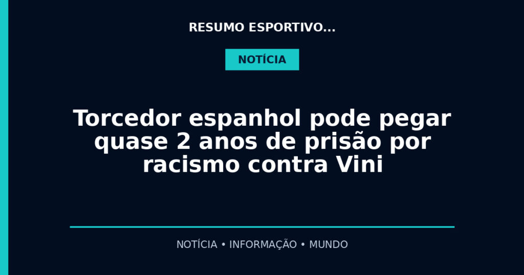 Torcedor espanhol pode pegar quase 2 anos de prisão por racismo contra Vini