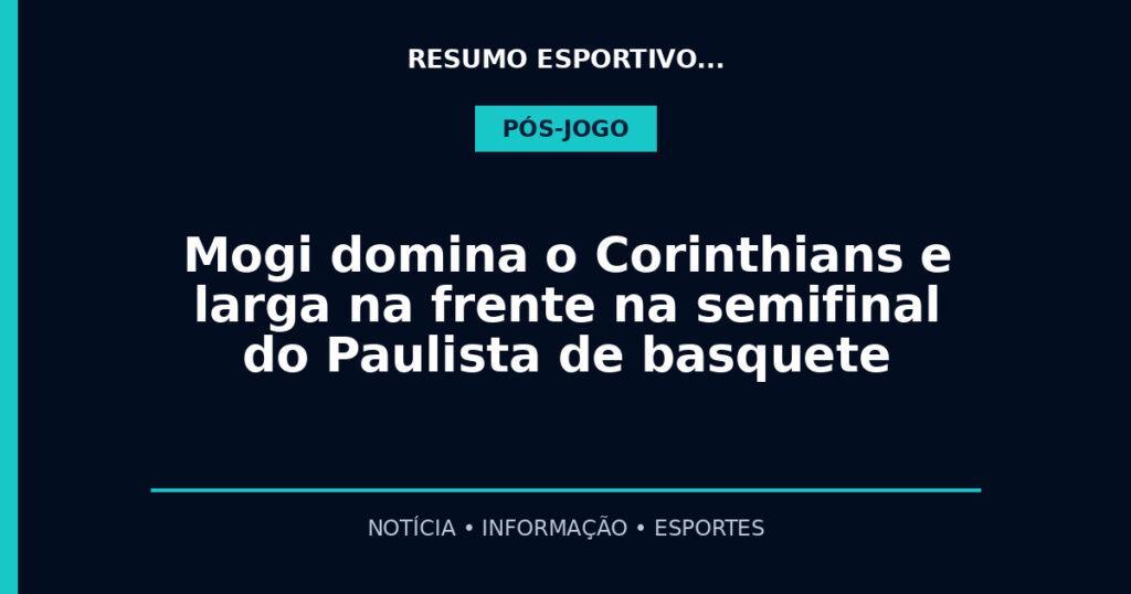 Mogi domina o Corinthians e larga na frente na semifinal do Paulista de basquete