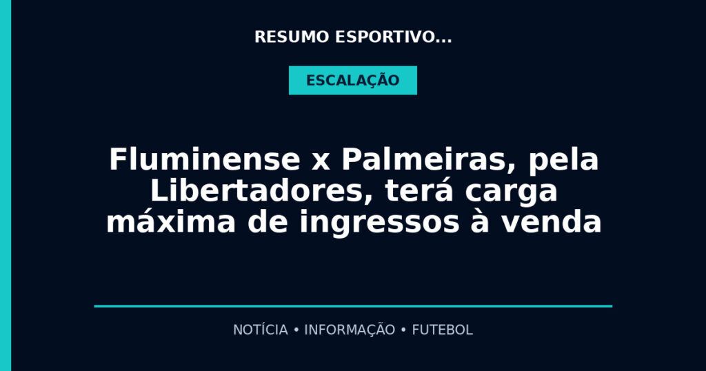 Fluminense x Palmeiras, pela Libertadores, terá carga máxima de ingressos à venda