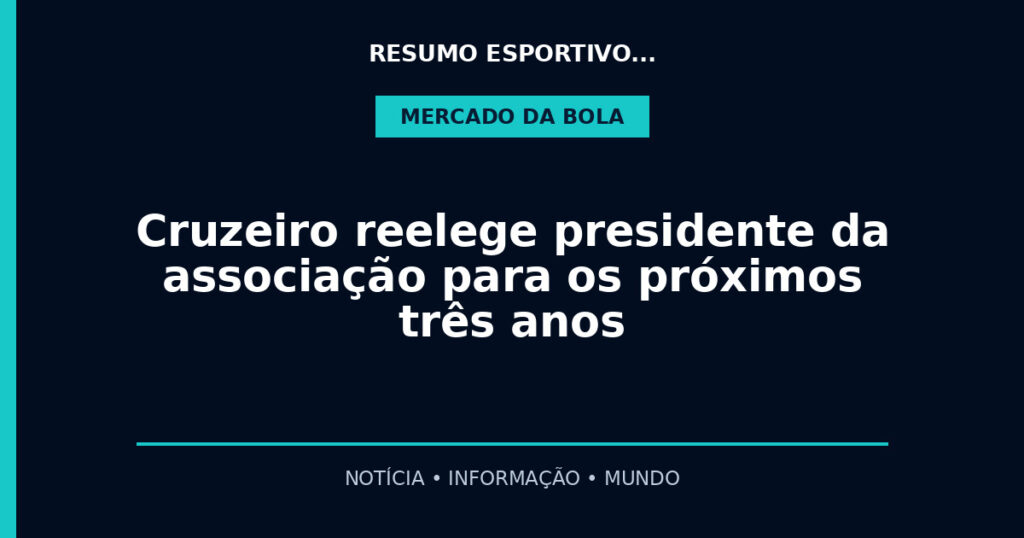 Cruzeiro reelege presidente da associação para os próximos três anos