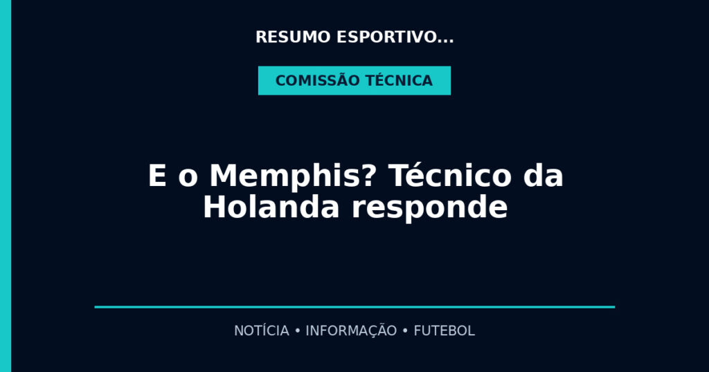 E o Memphis? Técnico da Holanda responde
