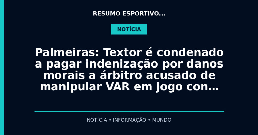 Palmeiras: Textor é condenado a pagar indenização por danos morais a árbitro acusado de manipular VAR em jogo con…