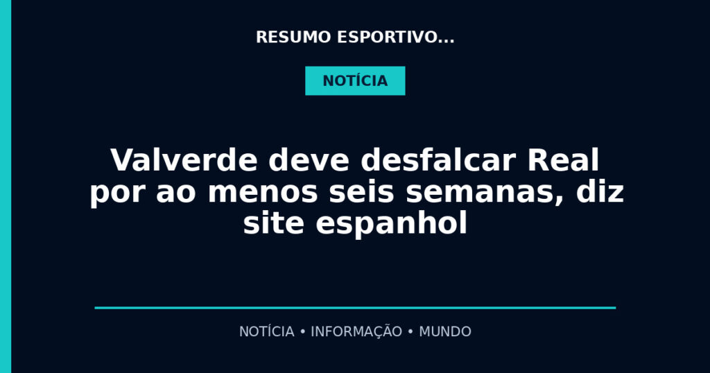 Valverde deve desfalcar Real por ao menos seis semanas, diz site espanhol