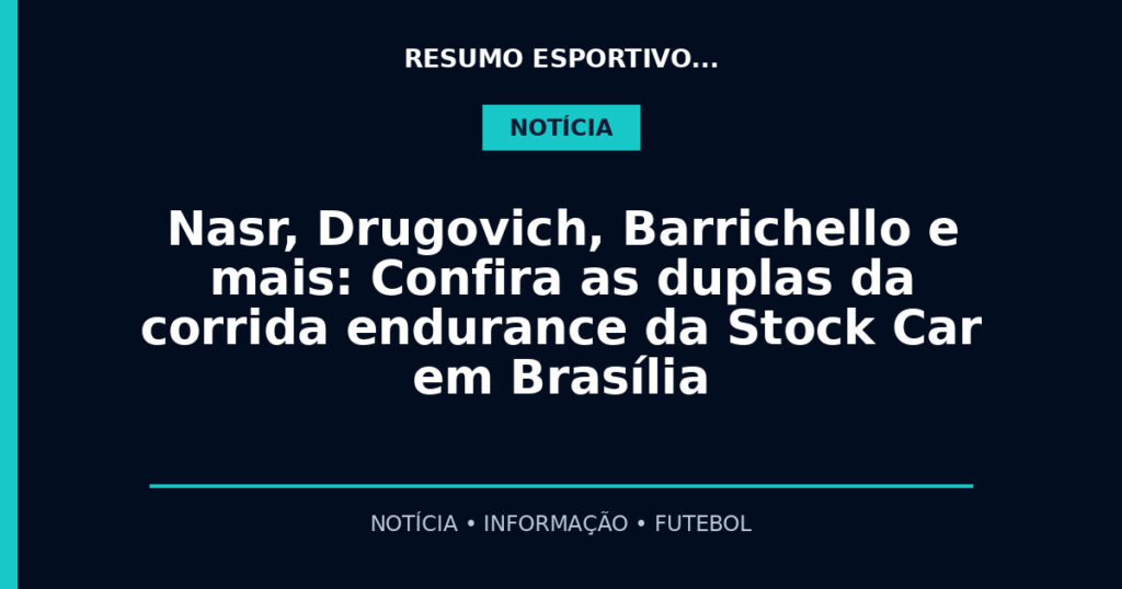 Nasr, Drugovich, Barrichello e mais: Confira as duplas da corrida endurance da Stock Car em Brasília