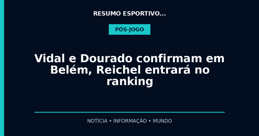Vidal e Dourado confirmam em Belém, Reichel entrará no ranking