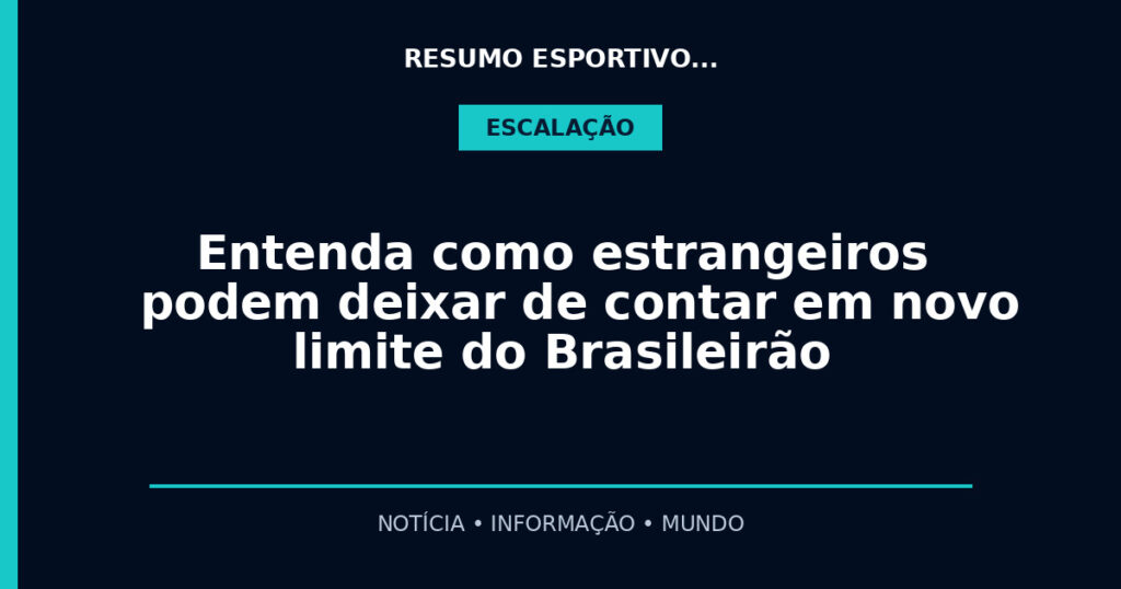 Entenda como estrangeiros podem deixar de contar em novo limite do Brasileirão
