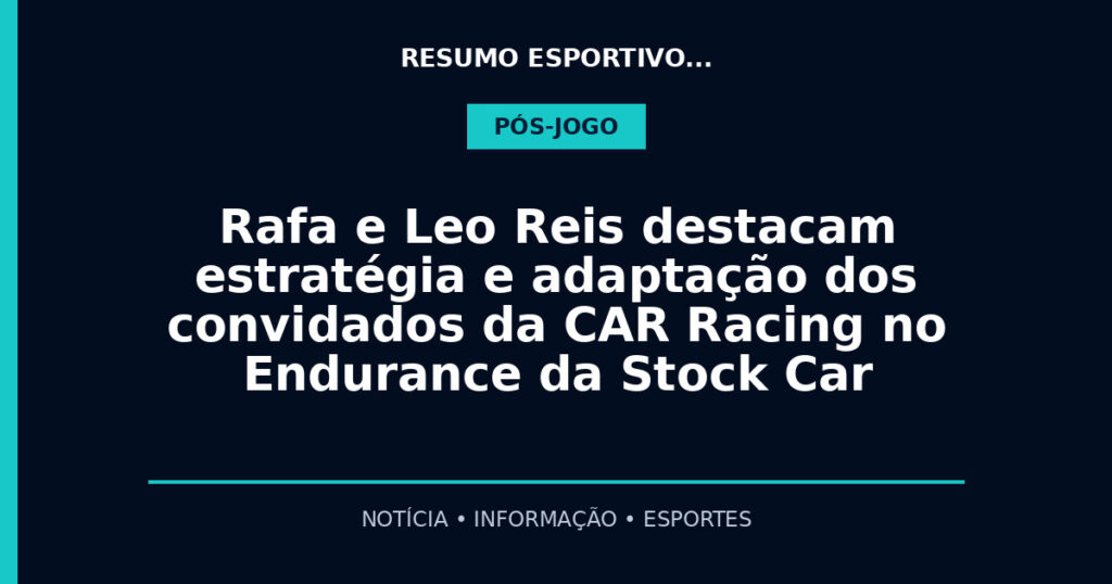 Rafa e Leo Reis destacam estratégia e adaptação dos convidados da CAR Racing no Endurance da Stock Car