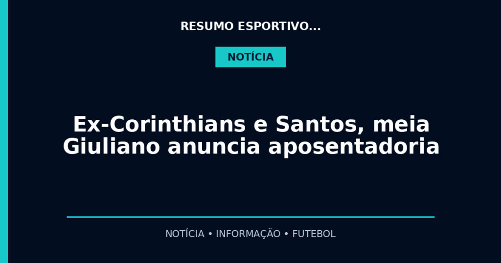 Ex-Corinthians e Santos, meia Giuliano anuncia aposentadoria