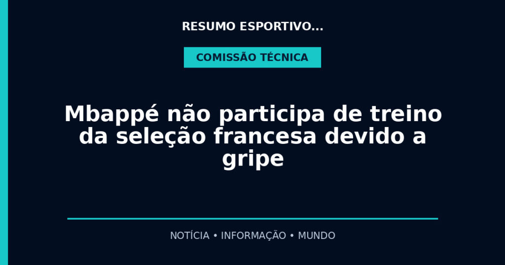 Mbappé não participa de treino da seleção francesa devido a gripe