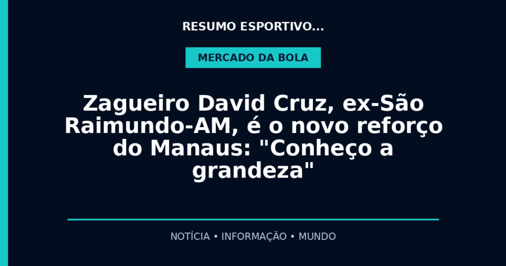 Zagueiro David Cruz, ex-São Raimundo-AM, é o novo reforço do Manaus: "Conheço a grandeza"