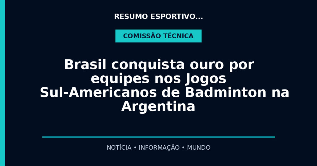 Brasil conquista ouro por equipes nos Jogos Sul-Americanos de Badminton na Argentina