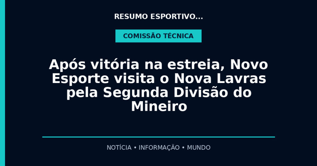 Após vitória na estreia, Novo Esporte visita o Nova Lavras pela Segunda Divisão do Mineiro