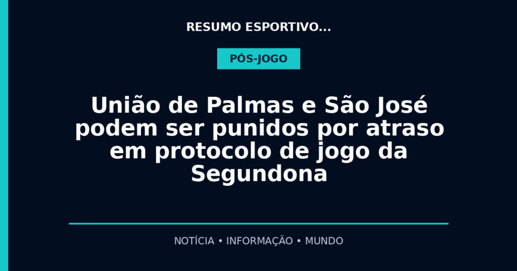 União de Palmas e São José podem ser punidos por atraso em protocolo de jogo da Segundona
