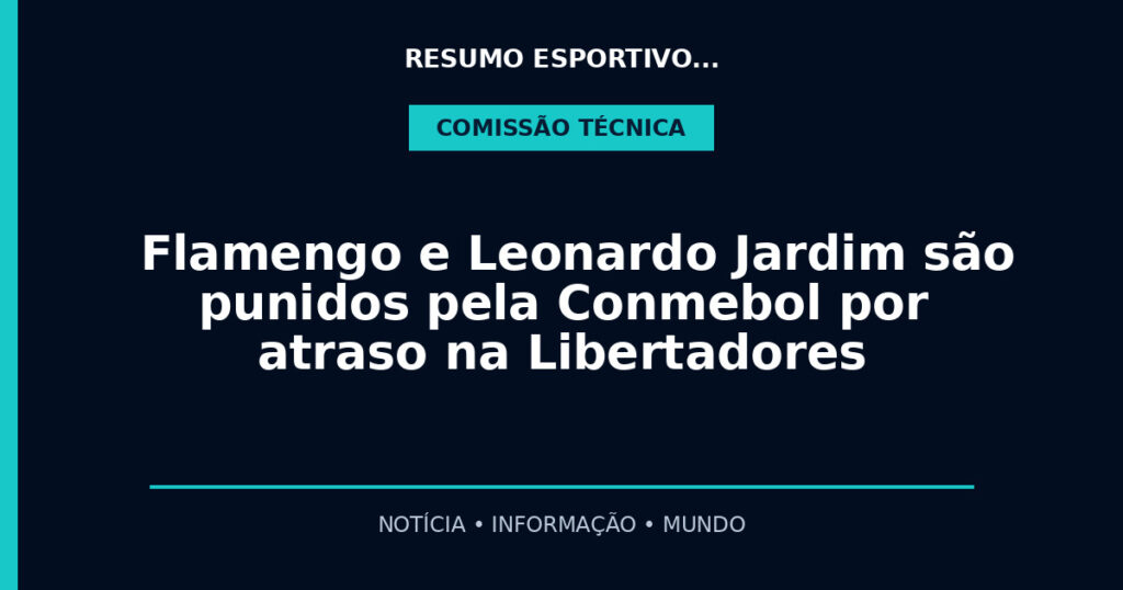 Flamengo e Leonardo Jardim são punidos pela Conmebol por atraso na Libertadores