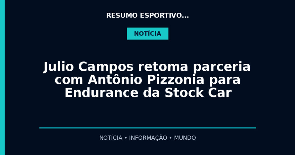 Julio Campos retoma parceria com Antônio Pizzonia para Endurance da Stock Car
