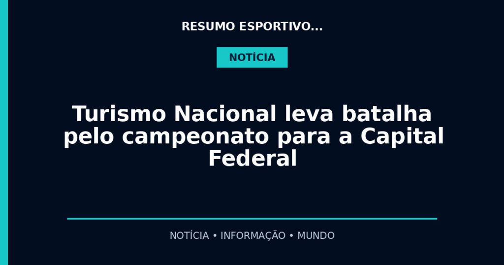 Turismo Nacional leva batalha pelo campeonato para a Capital Federal