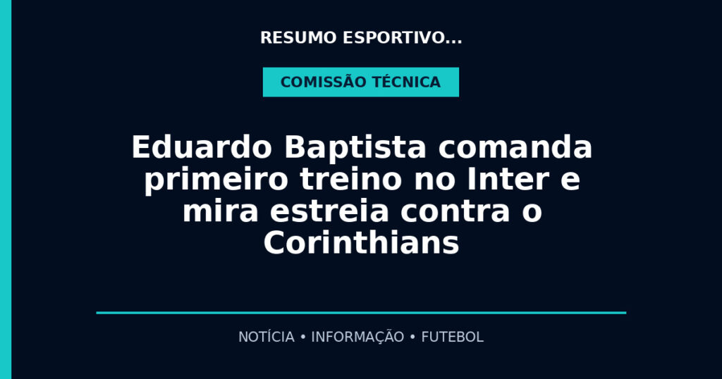Eduardo Baptista comanda primeiro treino no Inter e mira estreia contra o Corinthians